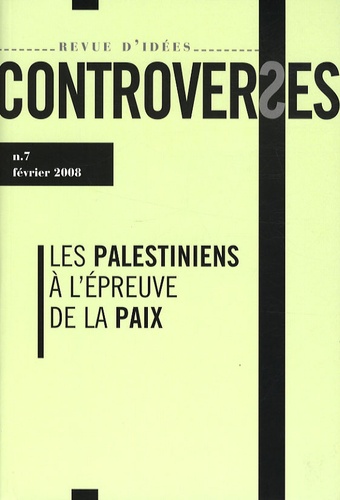 Jean-Pierre Bensimon et Shmuel Trigano - Controverses N° 7, février 2008 : Les Palestiniens à l'épreuve de la paix.
