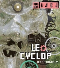Jean Tinguely - Dada Hors Série N° 2 : Le Cyclop.