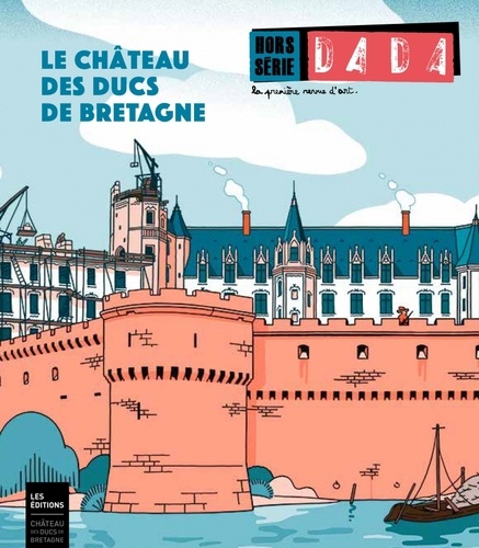 Antoine Ullmann - Dada Hors-série N° 4, avril 2018 : Le château des ducs de Bretagne.