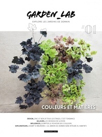 Cécile Christophe et Sylvie Ligny - Garden Lab N° 1, printemps 2017 : Couleurs et matières.