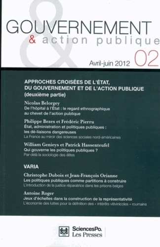 Nicolas Belorgey et Philippe Bezes - Gouvernement & action publique N° 2, Avril-juin 201 : Approches croisées de l'Etat, du gouvernement et de l'action publique (deuxième partie).