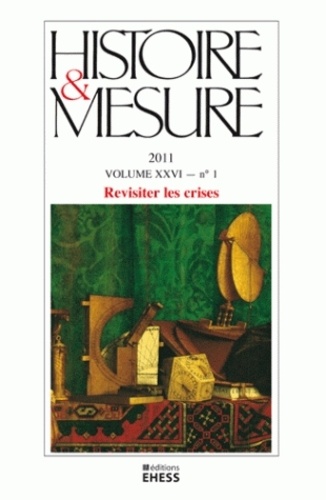 Anne-Sophie Bruno - Histoire & Mesure Volume 26 N° 1/2011 : Revisiter les crises.