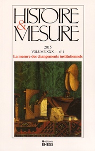 Anne-Sophie Bruno - Histoire & Mesure Volume 30 N° 1/2015 : La mesure des changements institutionnels.
