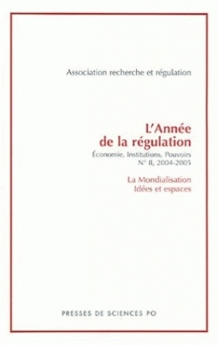 L'année de la régulation N° 8, 2004-2005 La Mondialisation : idées et espaces