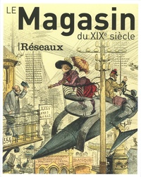 Victoire Feuillebois - Le magasin du XIXe siècle N° 10 : Réseaux.