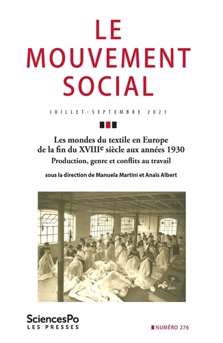 Le mouvement social N° 276, juillet-septembre 2021 Les mondes du textile en Europe de la fin du XVIIIe siècle aux années 1930. Production, genre et conflits au travail