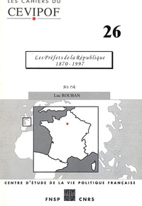 Luc Rouban - Les Cahiers du Cevipof N° 26, Janvier 2000 : Les Préfets de la République 1870-1997.