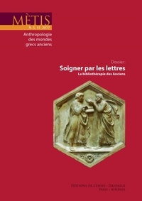 Antoine Pietrobelli - Mètis N° 15/2017 : Soigner par les lettres - La bibliothérapie des Anciens.