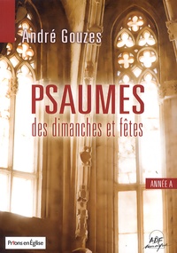 André Gouzes - Prions en Eglise  : Psaumes des dimanches et fêtes - Année A.