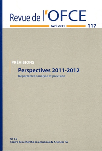  OFCE - Revue de l'OFCE N° 117, avril 2011 : Perspectives 2011-2012 - Département analyse et prévision.