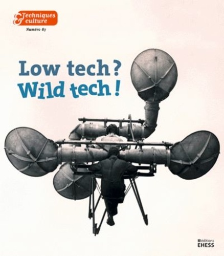 Techniques & culture N° 67, 2017/1 Low tech ? Wild tech !