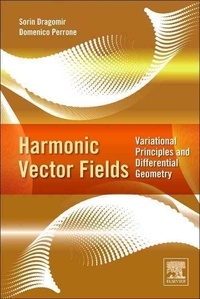 Harmonic Vector Fields - Variational Principles and Differential Geometry.