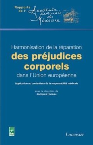 Jacques Hureau - Harmonisation de la réparation des préjudices corporels dans l'Union européenne - application au contentieux de la responsabilité médicale.