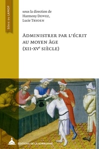 Harmony Dewez et Lucie Tryoen - Administrer par l'écrit au Moyen Age (XIIe-XVe siècle).