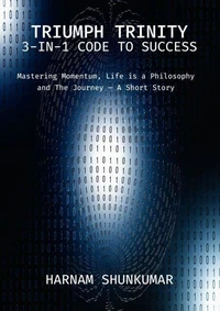 Triumph Trinity: The 3-In-1 Code to Success