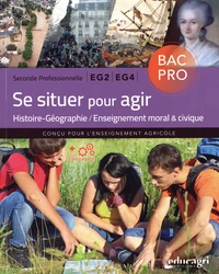 Histoire-Géographie / Enseignement moral & civique Seconde Professionnelle Bac Pro EG2 EG4 Se situer pour agir