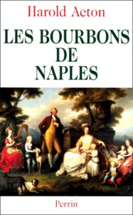 Harold Acton - LES BOURBONS DE NAPLES 1731-1825.