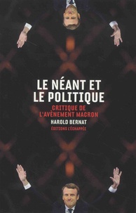 Harold Bernat - Le néant et le politique - Critique de l'avènement Macron.