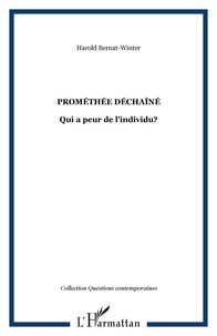 Harold Bernat-Winter - Prométhée déchaîné : qui a peur de l'individu ?.