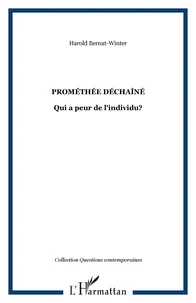 Prométhée déchaîné : qui a peur de l'individu ?