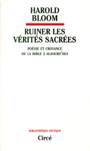 Ruiner Les Verites Sacrees. Poesie Et Croyance De La Bible A Aujourd'Hui