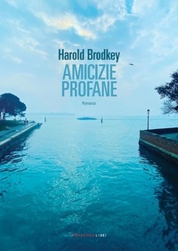 Harold Brodkey - Amicizie profane.