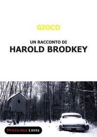 Harold Brodkey - Gioco.