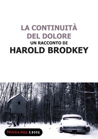Harold Brodkey - La continuità del dolore.