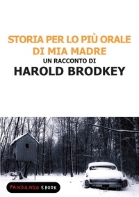 Harold Brodkey - Storia per lo più orale di mia madre.
