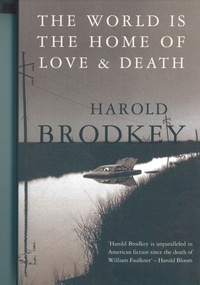 Harold Brodkey - The World Is the Home of Love and Death.