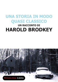Harold Brodkey - Una storia in modo quasi classico.