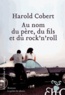 Harold Cobert - Au nom du père, du fils et du rock'n'roll.