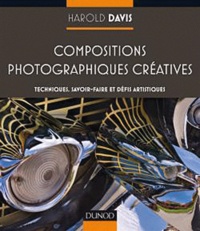 Harold Davis - Compositions photographiques créatives - Techniques, savoir-faire et défis artistiques.