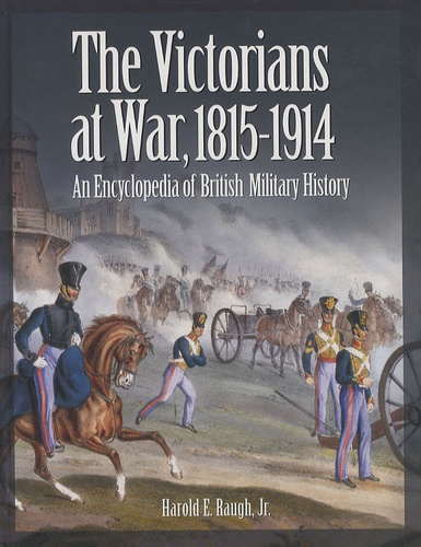 Harold E. Raugh - The Victorians at War, 1815-1914 : An Encyclopedia of British Military History.