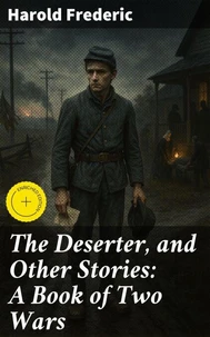 The Deserter, and Other Stories: A Book of Two Wars