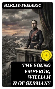 The Young Emperor, William II of Germany
