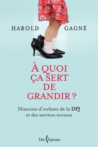 Harold Gagne - A quoi ca sert de grandir ?.