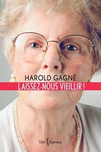 Harold Gagne - Laissez-nous vieillir !.