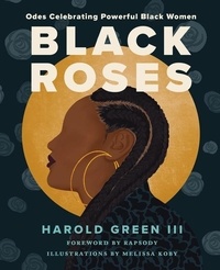 Harold Green III et Melissa Koby - Black Roses - Odes Celebrating Powerful Black Women.