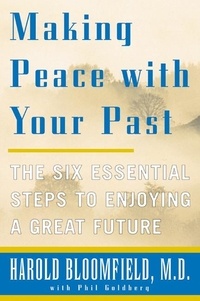 Harold H Bloomfield - Making Peace With Your Past - The Six Essential Steps to Enjoying a Great Future.
