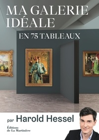 Harold Hessel - Ma galerie idéale en 75 tableaux.