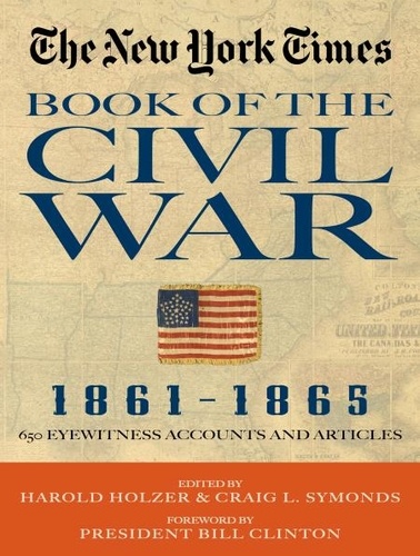 New York Times Book of the Civil War 1861-1865. 650 Eyewitness Accounts and Articles
