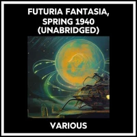 Futuria Fantasia, Spring 1940 (Unabridged)