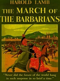 Harold Lamb - The March of the Barbarians.