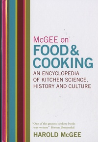 Harold McGee - McGee on Food and Cooking - An Encyclopedia of Kitchen Science, History and Culture.