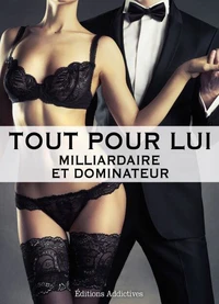 Tout pour lui – 4 (Milliardaire et dominateur)