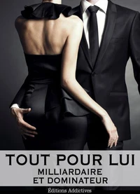 Tout pour lui – 5 (Milliardaire et dominateur)
