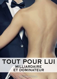 Tout pour lui – 9 (Milliardaire et dominateur)