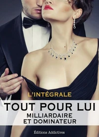 Tout pour lui (Milliardaire et dominateur) - l'intégrale