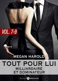 Tout pour lui (Milliardaire et dominateur) – vol.  7-9